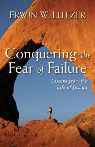 Title: Conquering the Fear of Failure, Author: Erwin Lutzer