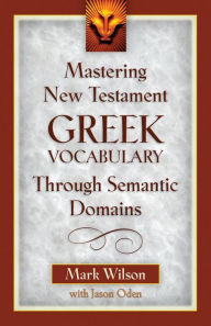 Title: Mastering New Testament Greek Vocabulary Through Semantic Domains, Author: Mark Wilson