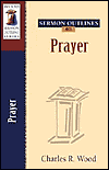 Title: Sermon Outlines on Prayer, Author: Charles R. Wood