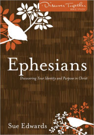 Title: Ephesians: Discovering Your Identity and Purpose in Christ, Author: Sue Edwards