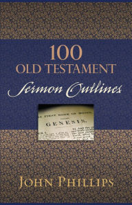 Title: 100 Old Testament Sermon Outlines, Author: John Phillips