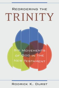 Download books as text files Reordering the Trinity: Six Movements of God in the New Testament (English Edition) by Rodrick Durst