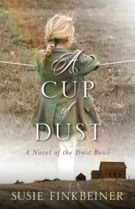 Title: A Cup of Dust: A Novel of the Dust Bowl (Pearl Spence Series #1), Author: Susie Finkbeiner