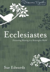 Title: Ecclesiastes: Discovering Meaning in a Meaningless World, Author: Sue Edwards