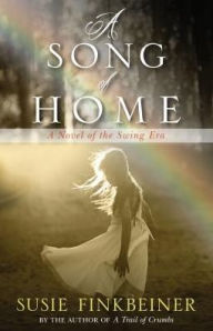 Title: A Song of Home: A Novel of the Swing Era, Author: Susie Finkbeiner