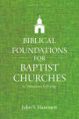 Biblical Foundations for Baptist Churches: A Contemporary Ecclesiology
