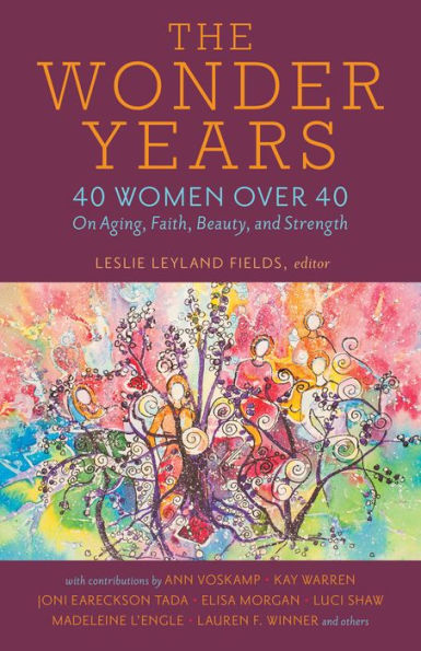 The Wonder Years: 40 Women over on Aging, Faith, Beauty, and Strength