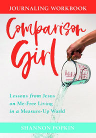 Title: Comparison Girl: Lessons from Jesus on Me-Free Living in a Measure-Up World, Author: Shannon Popkin