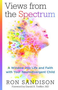 Title: Views from the Spectrum: A Window into Life and Faith with Your Neurodivergent Child, Author: Ron Sandison