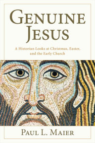 Title: The Genuine Jesus: Fresh Evidence from History and Archaeology, Author: Paul L. Maier