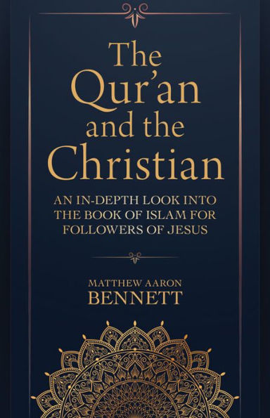 The Qur'an and the Christian: An In-Depth Look into the Book of Islam for Followers of Jesus