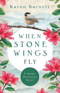 Title: When Stone Wings Fly: A Smoky Mountains Novel, Author: Karen Barnett