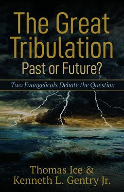 The Great Tribulation--Past or Future?: Two Evangelicals Debate the Question