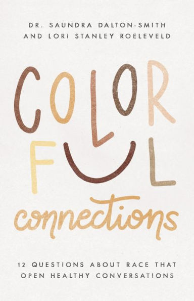 Colorful Connections: 12 Questions About Race That Open Healthy Conversations