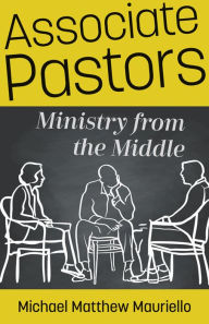 Free download pdf book 2 Associate Pastors: Ministry from the Middle by Michael Matthew Mauriello