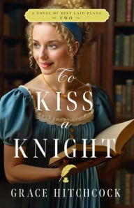 English free ebooks download pdf To Kiss a Knight: A Novel of Best Laid Plans FB2 CHM