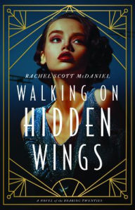 Free torrent ebooks download Walking on Hidden Wings: A Novel of the Roaring Twenties by Rachel McDaniel in English 9780825448133