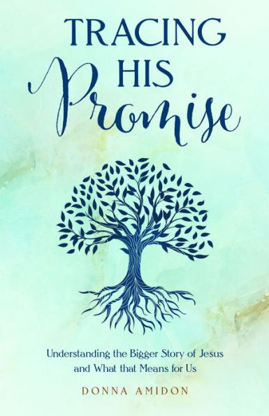 Tracing His Promise: Understanding the Bigger Story of Jesus and What That Means for Us