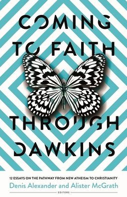 Coming to Faith Through Dawkins: 12 Essays on the Pathway from New Atheism Christianity