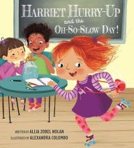 Title: Harriet Hurry-Up and the Oh-So-Slow Day!, Author: Allia Zobel Nolan