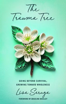 The Trauma Tree: Going Beyond Survival, Growing Toward Wholeness