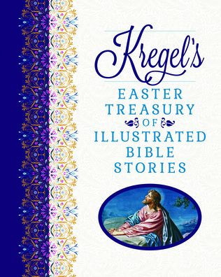 Kregel's Easter Treasury of Illustrated Bible Stories