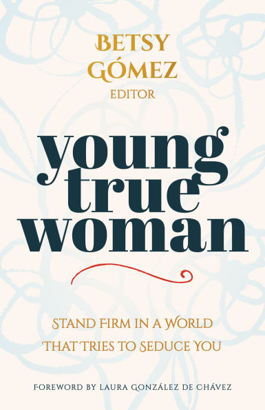 Young True Woman: Stand Firm a World That Tries to Seduce You