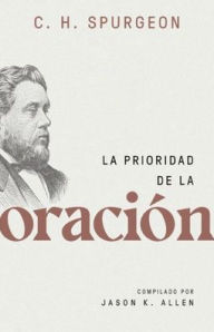 Title: La prioridad de la oración (Spurgeon on the Priority of Prayer), Author: Charles Spurgeon