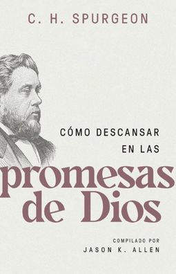 Cómo descansar en las promesas de Dios (Spurgeon on Resting in the Promises of God)
