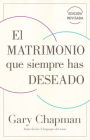 El matrimonio que siempre has deseado (edició revisada) / The Marriage You've Always Wanted (Revised Edition)