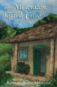 Title: Mi corazón, hogar de Cristo, Author: Robert Munger