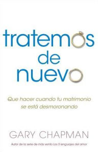 Title: Intentemos de nuevo: Qué hacer cuando tu matrimonio se está desmoronando, Author: Gary Chapman