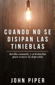 Title: Cuando no se disipan las tinieblas, Author: John Piper