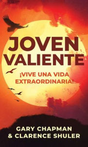 Title: Joven valiente: ¡Vive una vida extraordinaria!, Author: Gary Chapman