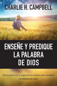 Title: Enseñe y predique la Palabra de Dios, Author: Charlie H. Campbell