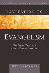 Title: Invitation to Evangelism: Sharing the Gospel with Compassion and Conviction, Author: Timothy Beougher