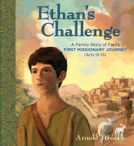 Title: Ethan's Challenge: A Family Story of Paul's First Missionary Journey (Acts 13-15), Author: Arnold Ytreeide