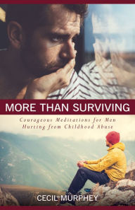 Title: More Than Surviving : Courageous Meditations for Men Hurting from Childhood Abuse, Author: Cecil Murphy