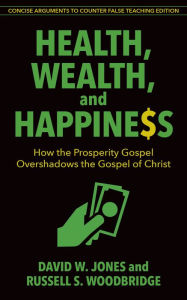 Title: Health, Wealth & Happiness (abridged): How the Prosperity Gospel Overshadows the Gospel of Christ, Author: David W. Jones