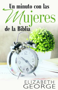 Title: Un minuto con las mujeres de la Biblia, Author: Elizabeth George