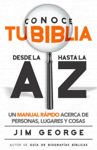 Title: Conoce tu Biblia desde la A hasta la Z, Author: Jim George