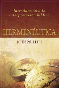 Title: Hermenéutica: Introducción a la interpretación bíblica, Author: John Phillips