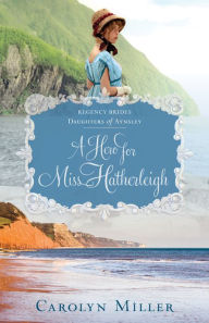 Title: A Hero for Miss Hatherleigh, Author: Carolyn Miller