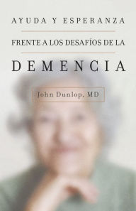 Title: Ayuda y esperanza frente a los desafíos de la demencia, Author: John Dunlop