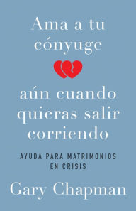 Title: Ama a tu cónyuge aun cuando quieras salir corriendo, Author: Gary Chapman