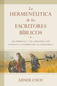 Title: La hermenéutica de los escritores bíblicos, Author: Abner Chou