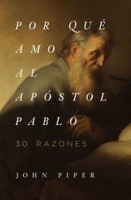 Title: Por qué amo al apóstol Pablo, Author: John Piper