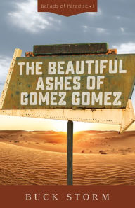 Title: The Beautiful Ashes of Gomez Gomez, Author: Buck Storm