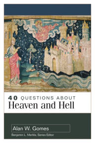 Title: 40 Questions About Heaven and Hell, Author: Alan W. Gomes