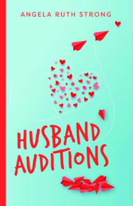 Title: Husband Auditions: A Novel, Author: Angela Ruth Strong